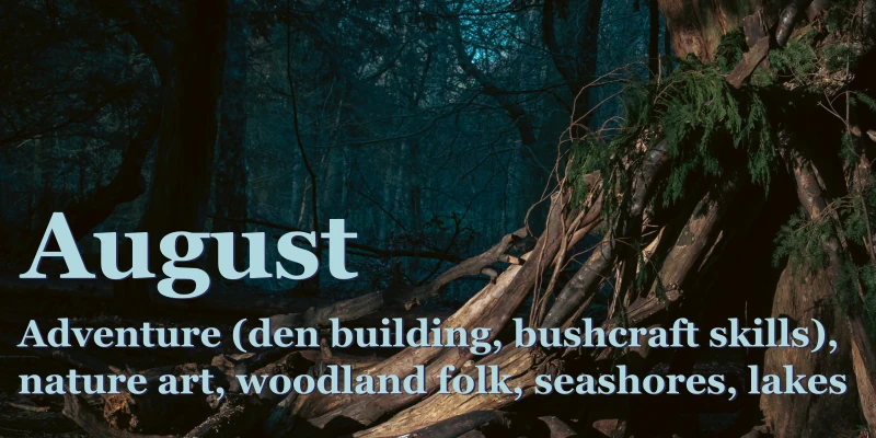 Adventure (den building, bushcraft skills), nature art, woodland folk, seashores & lakes